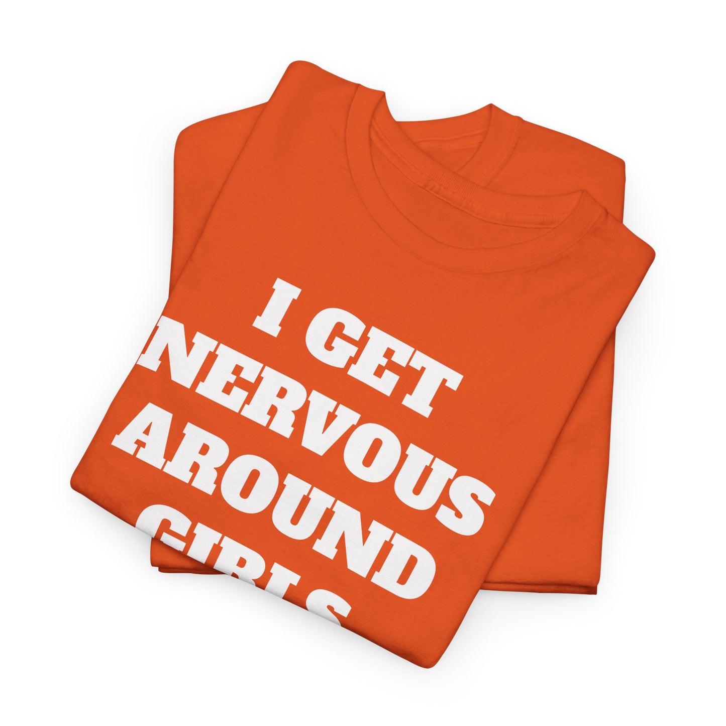 I GET NERVOUS AROUND WOMEN - Tee