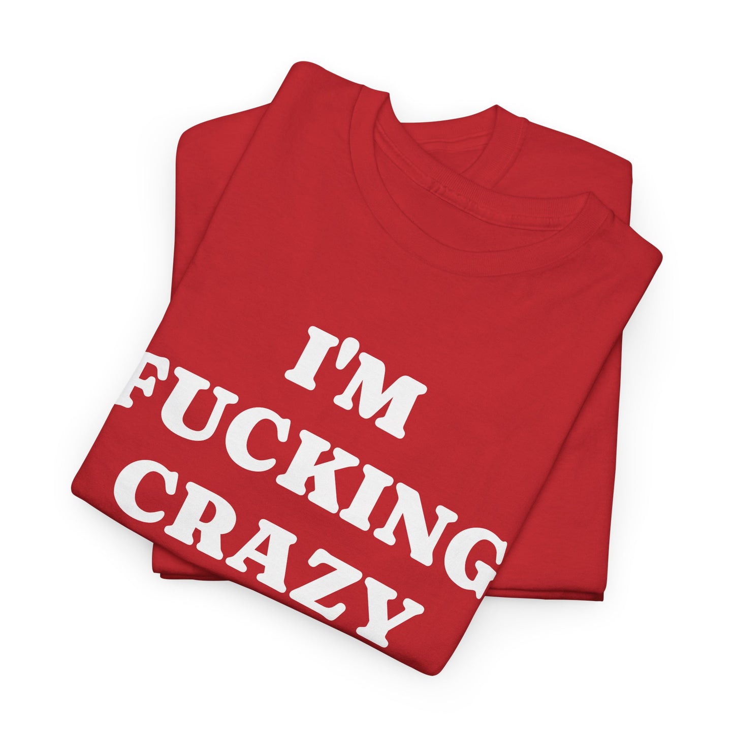 I'M FUCKING CRAZY - Tee