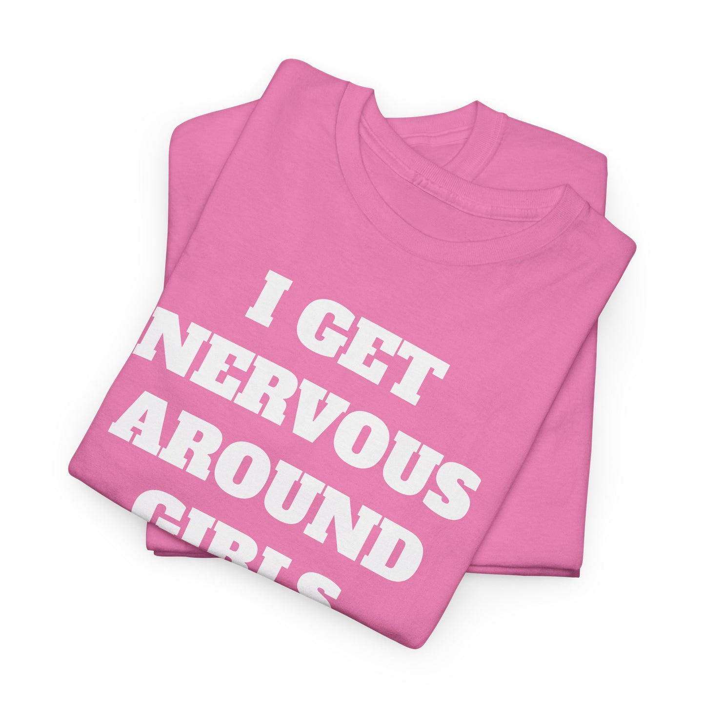 I GET NERVOUS AROUND WOMEN - Tee