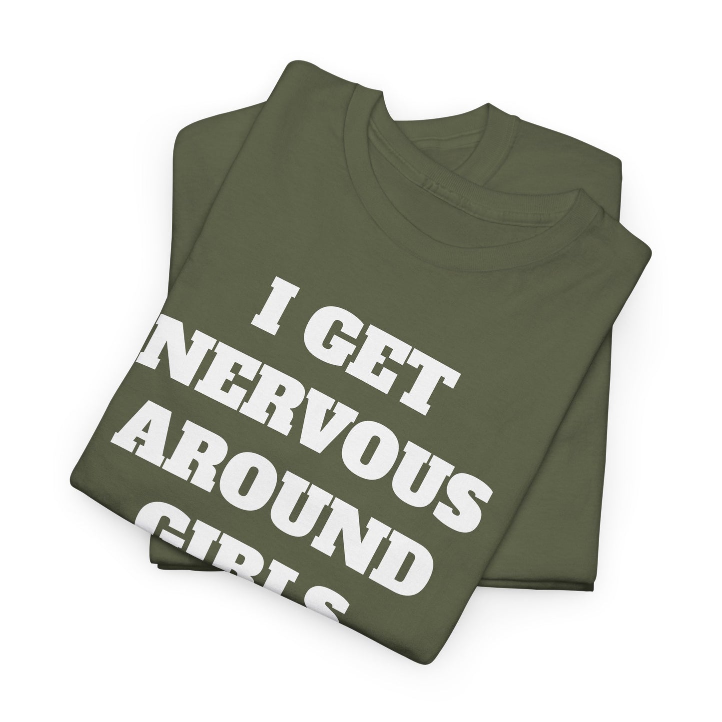 I GET NERVOUS AROUND WOMEN - Tee