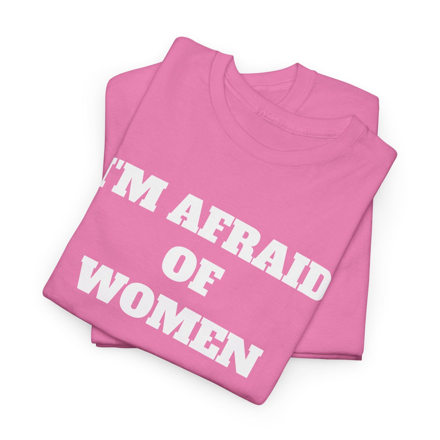 I'M AFRAID OF WOMEN -Tee