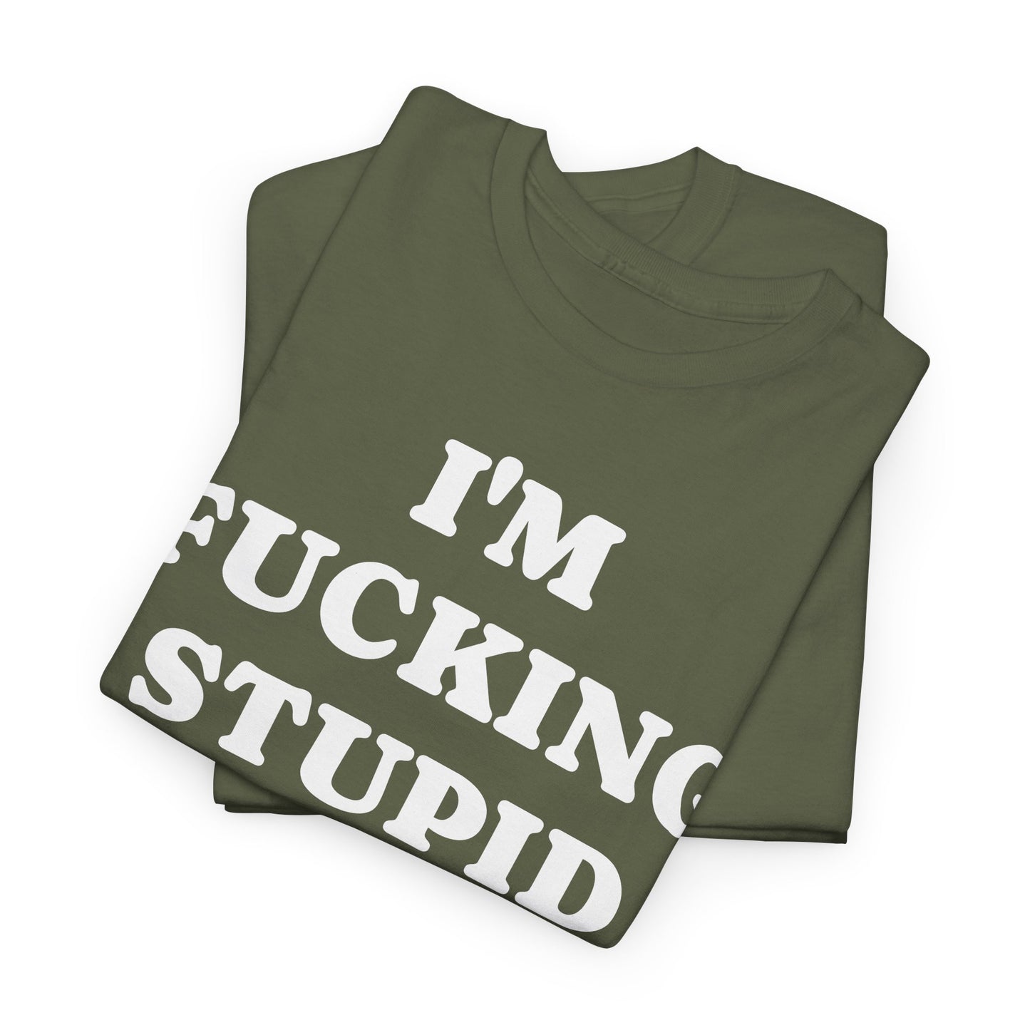 I'M FUCKING STUPID - Tee