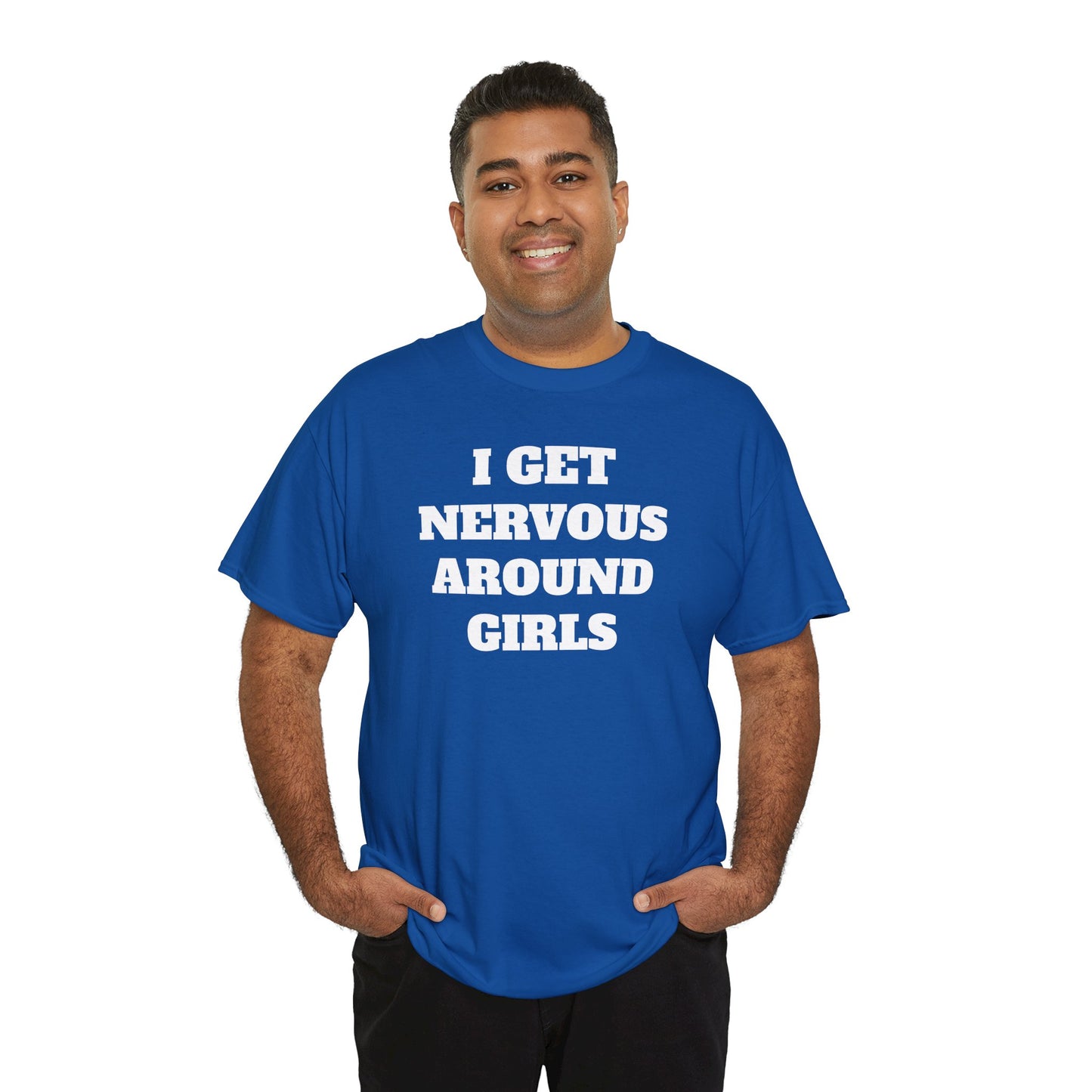 I GET NERVOUS AROUND WOMEN - Tee