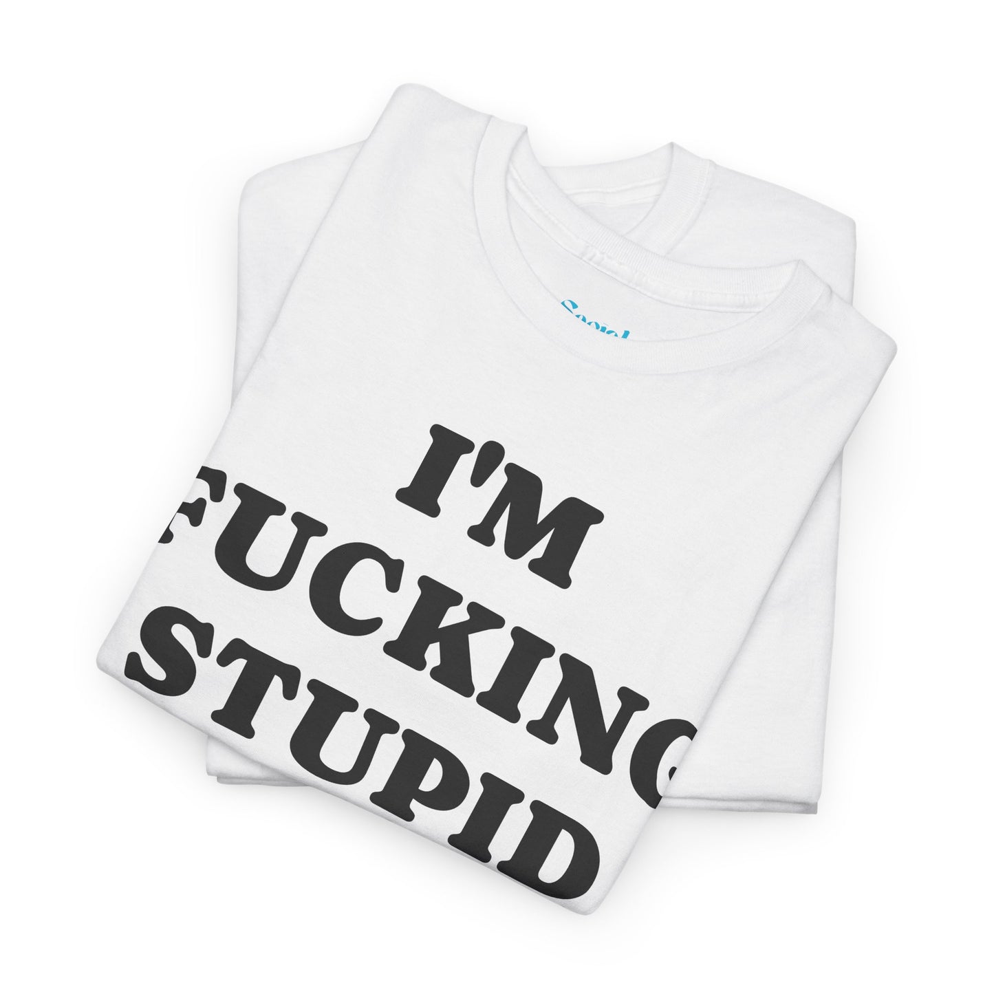 I'M FUCKING STUPID - Tee