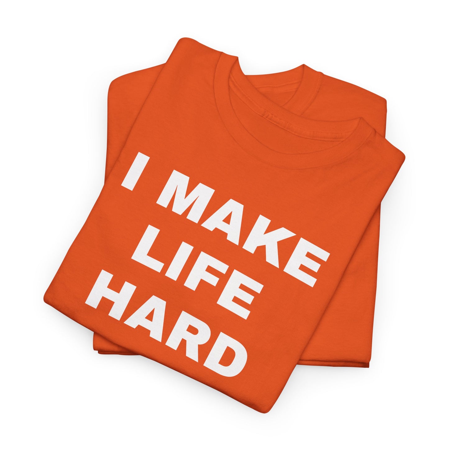 I MAKE LIFE HARD -Tee