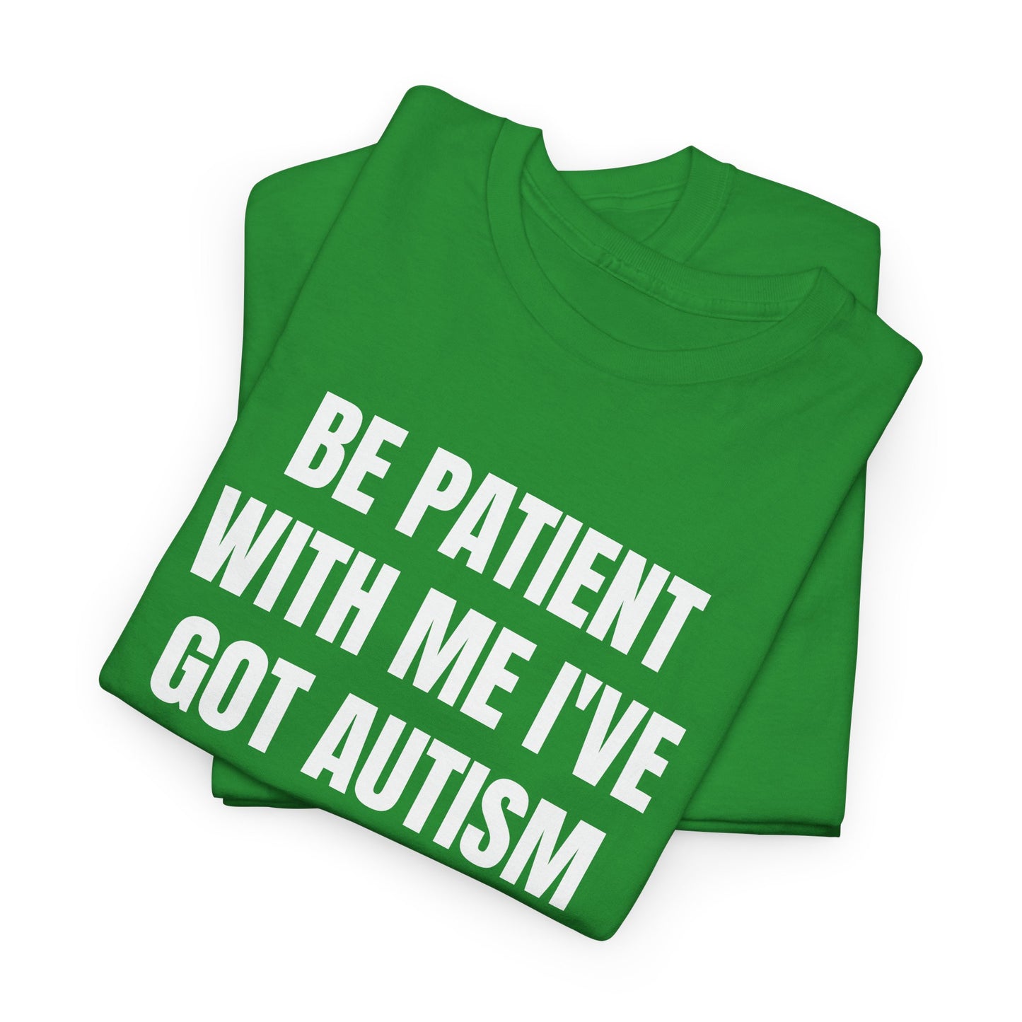 BE PATIENT I'VE GOT AUTISM - Tee