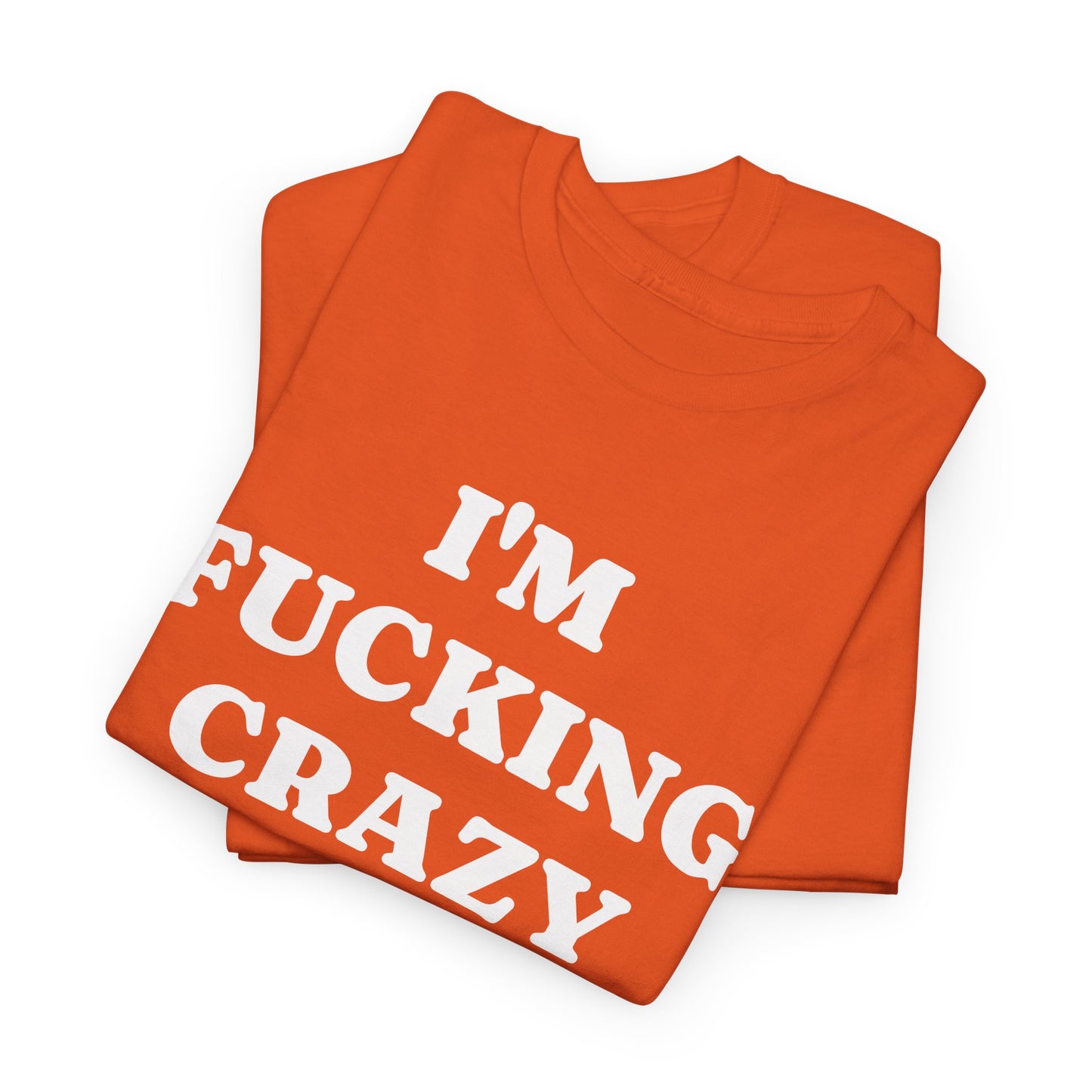 I'M FUCKING CRAZY - Tee