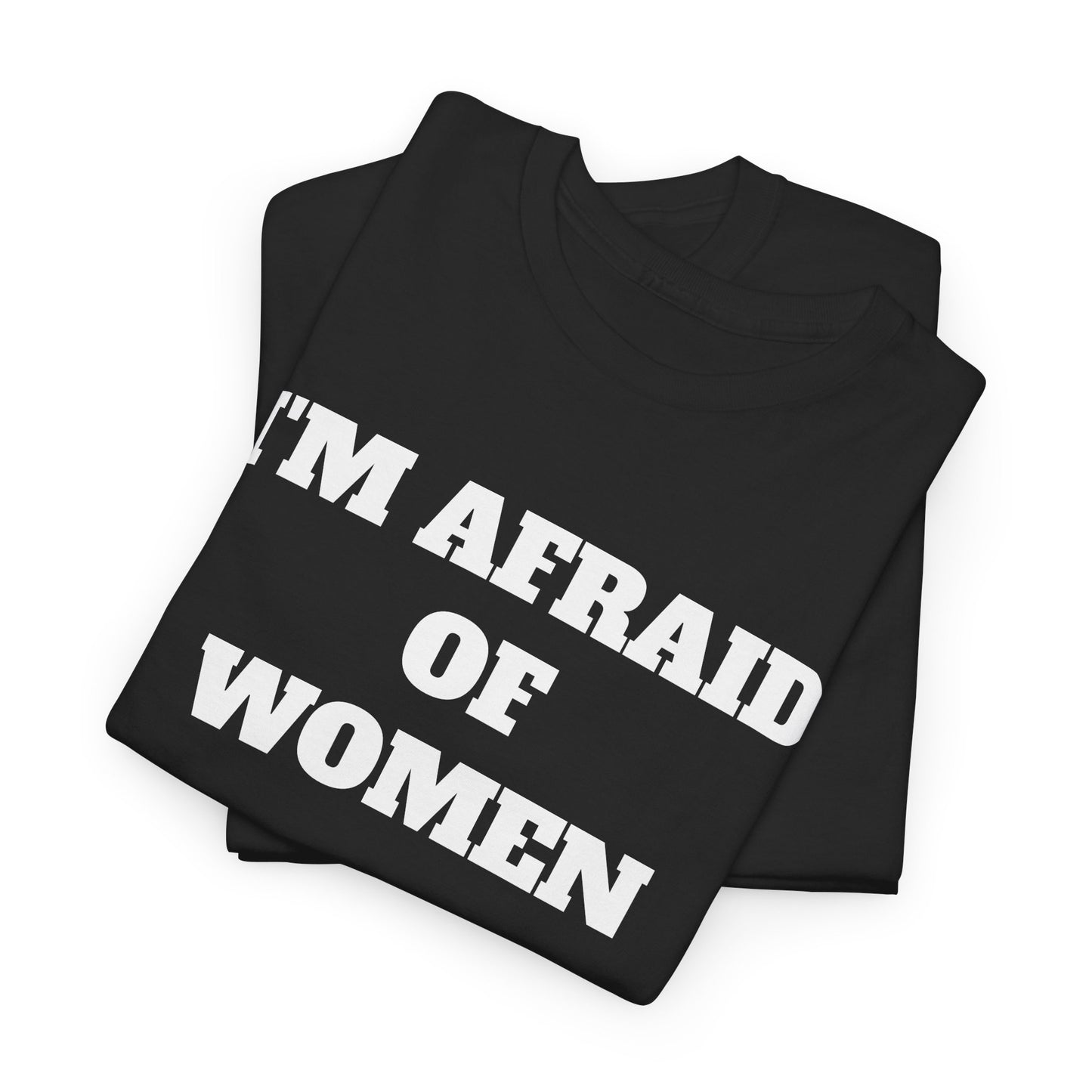 I'M AFRAID OF WOMEN -Tee