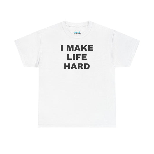 I MAKE LIFE HARD -Tee