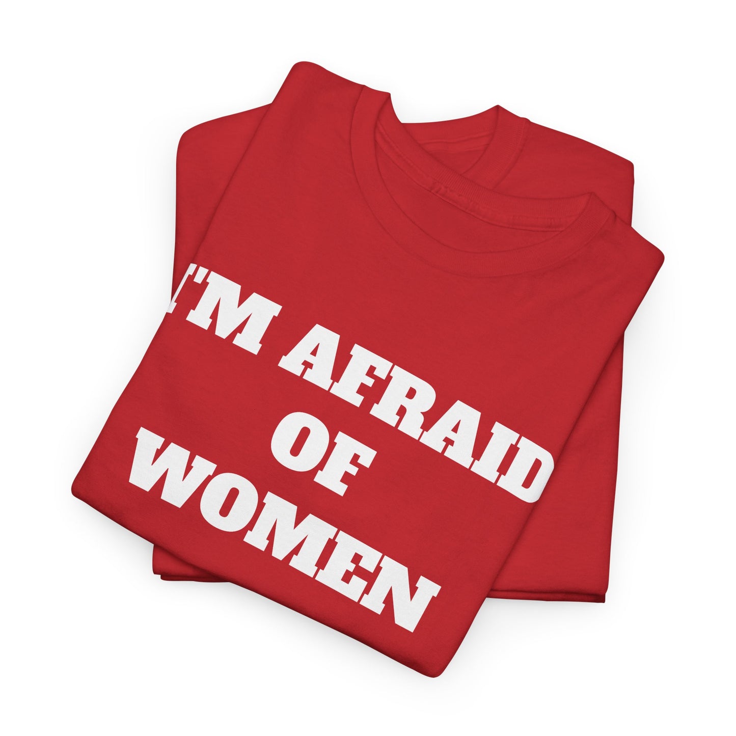 I'M AFRAID OF WOMEN -Tee