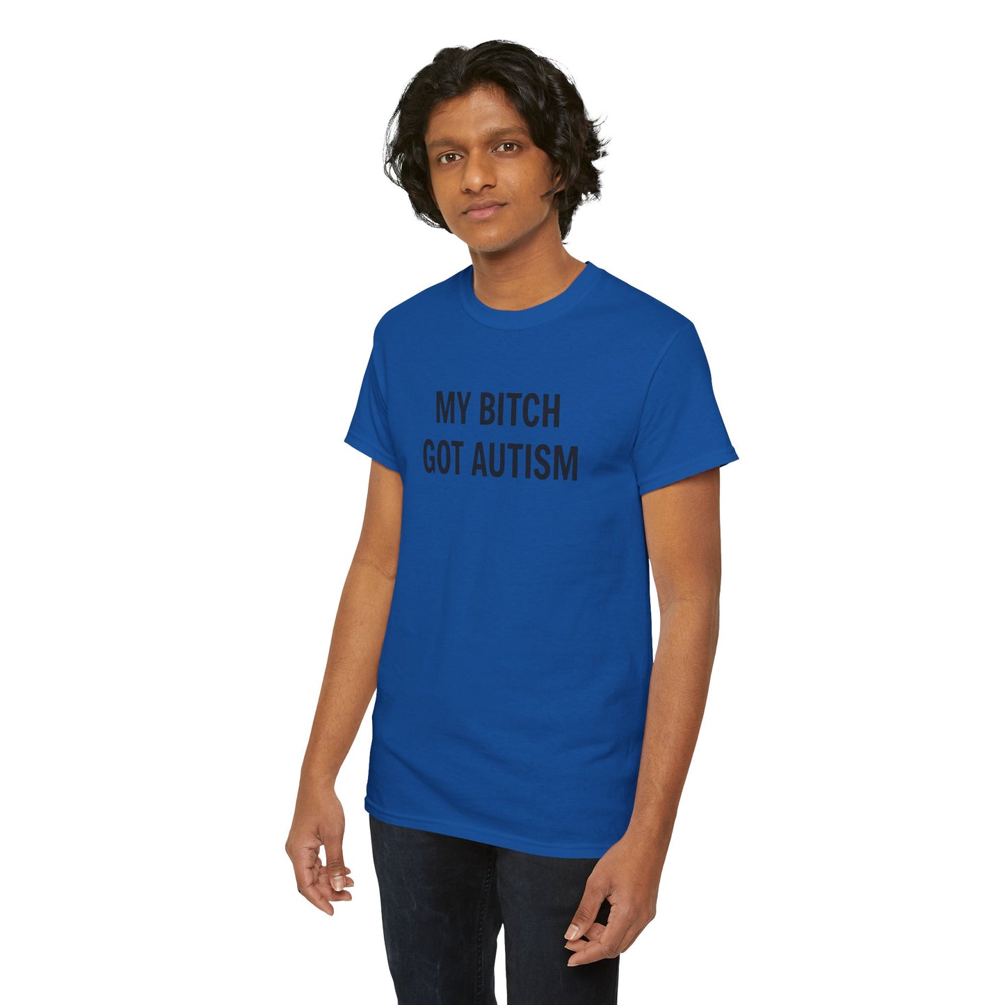 MY BITCH GOT AUTISM - Tee