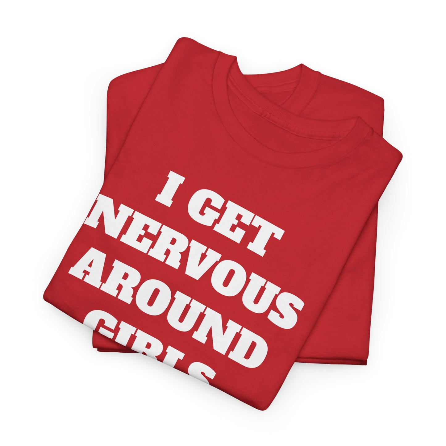 I GET NERVOUS AROUND WOMEN - Tee