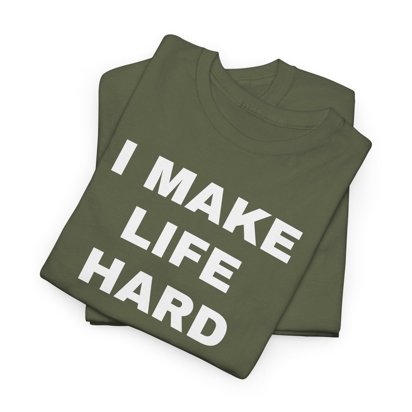 I MAKE LIFE HARD -Tee