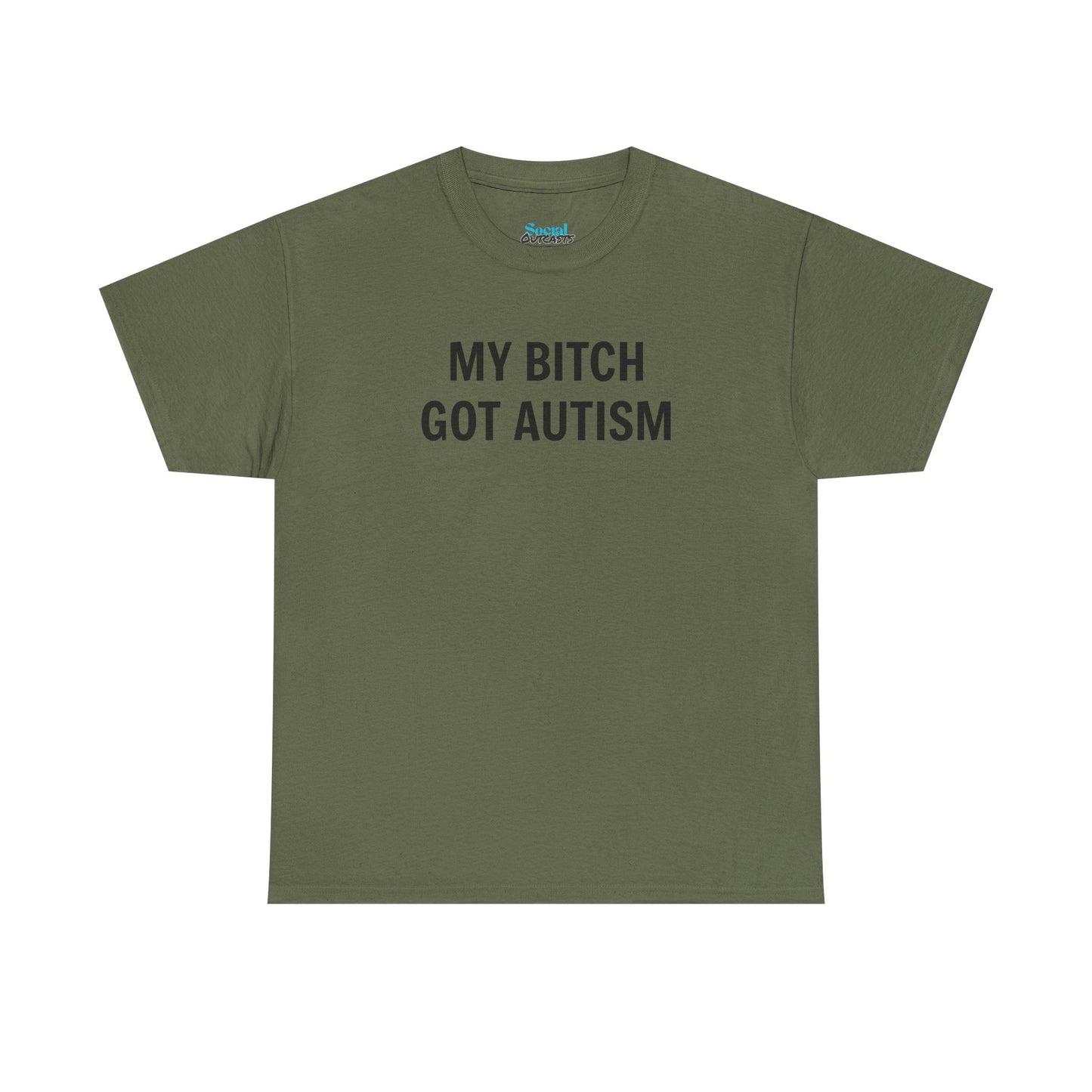 MY BITCH GOT AUTISM - Tee