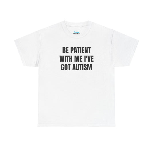 BE PATIENT I'VE GOT AUTISM - Tee