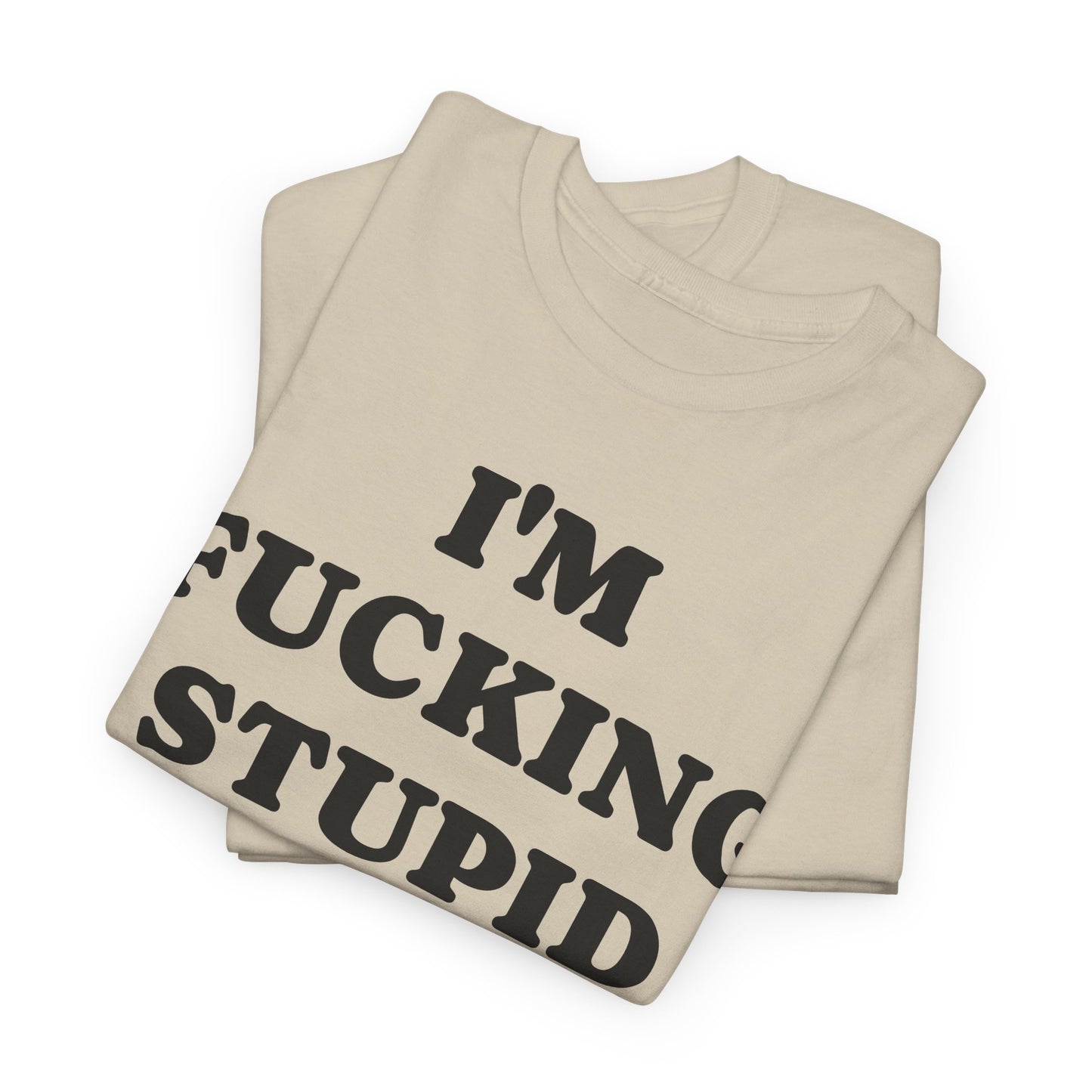 I'M FUCKING STUPID - Tee