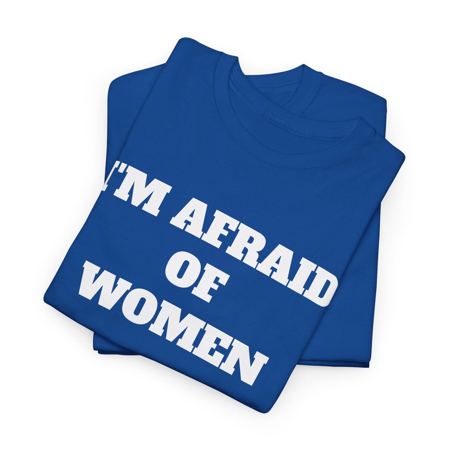 I'M AFRAID OF WOMEN -Tee
