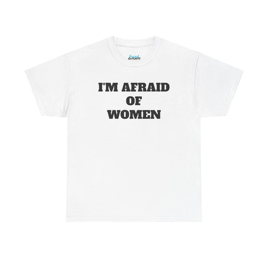 I'M AFRAID OF WOMEN -Tee
