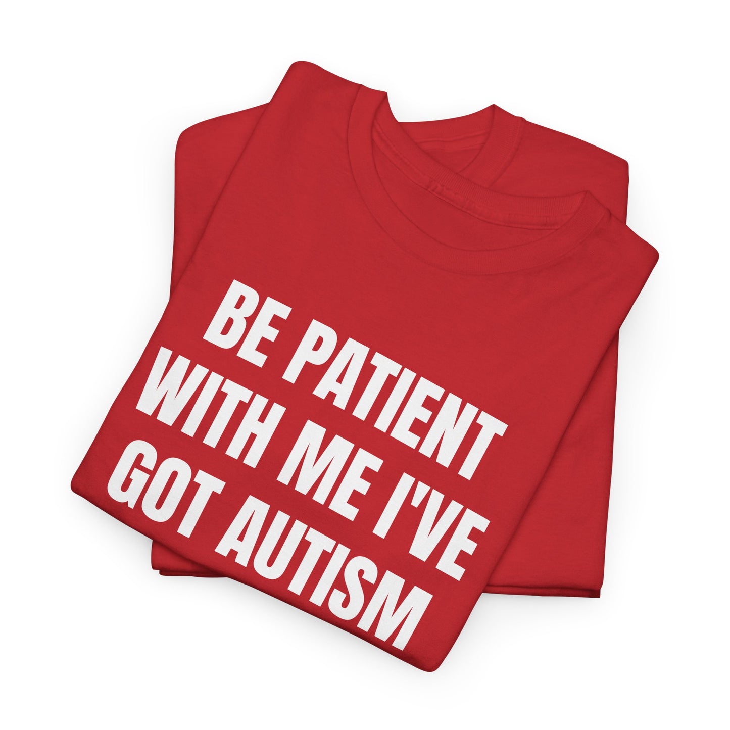 BE PATIENT I'VE GOT AUTISM - Tee