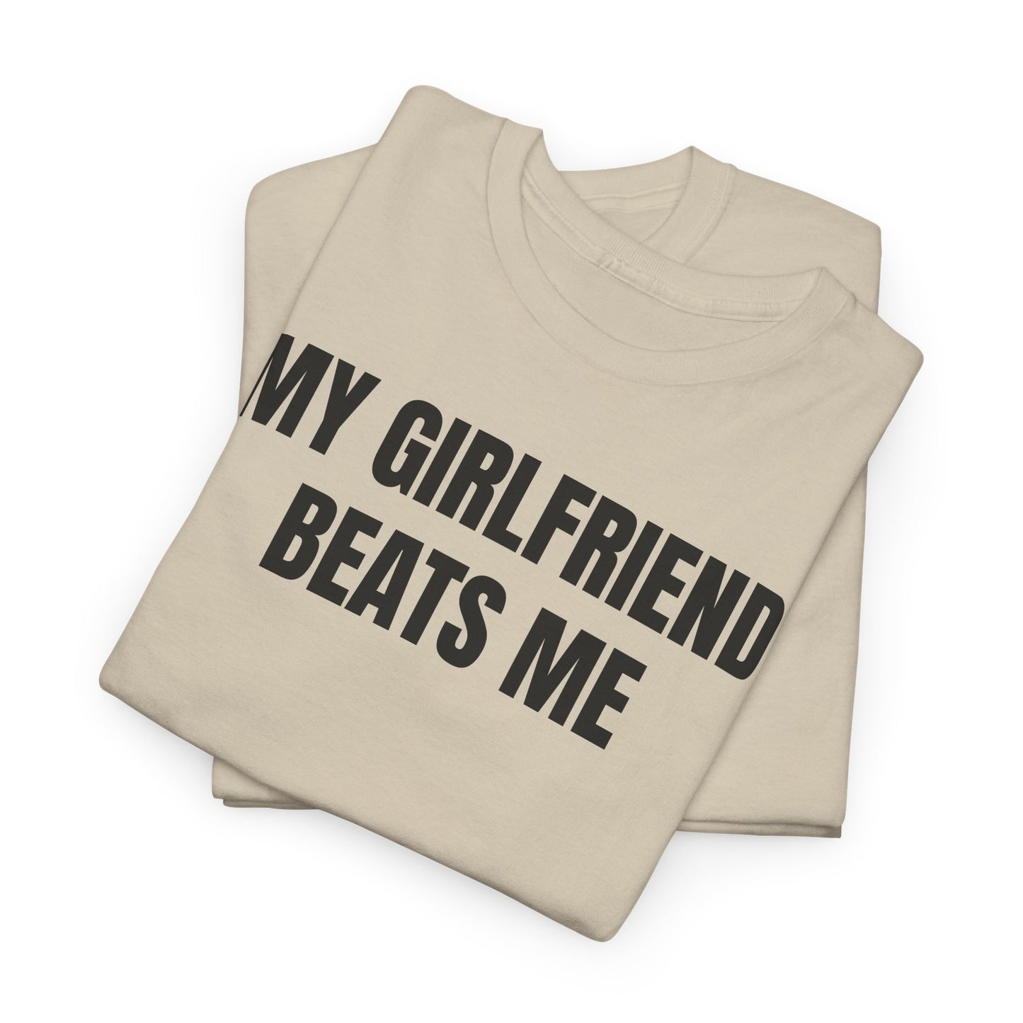My Girlfriend Beats Me Tee
