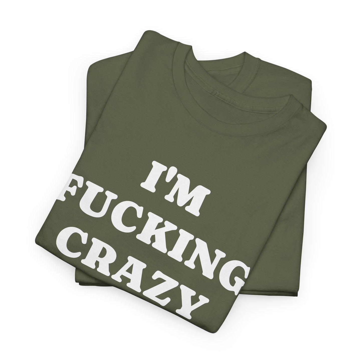 I'M FUCKING CRAZY - Tee