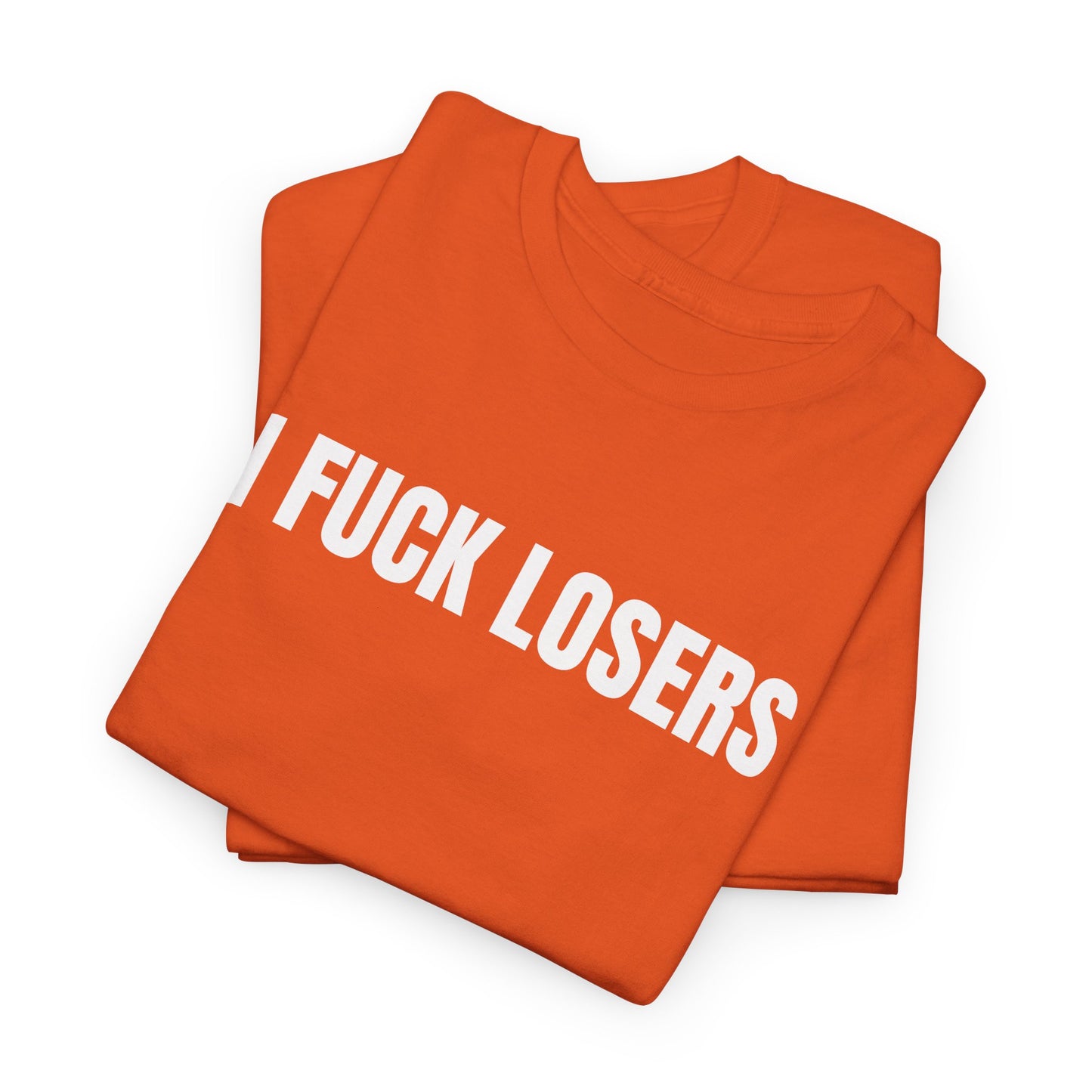 I FUCK LOSERS - Tee