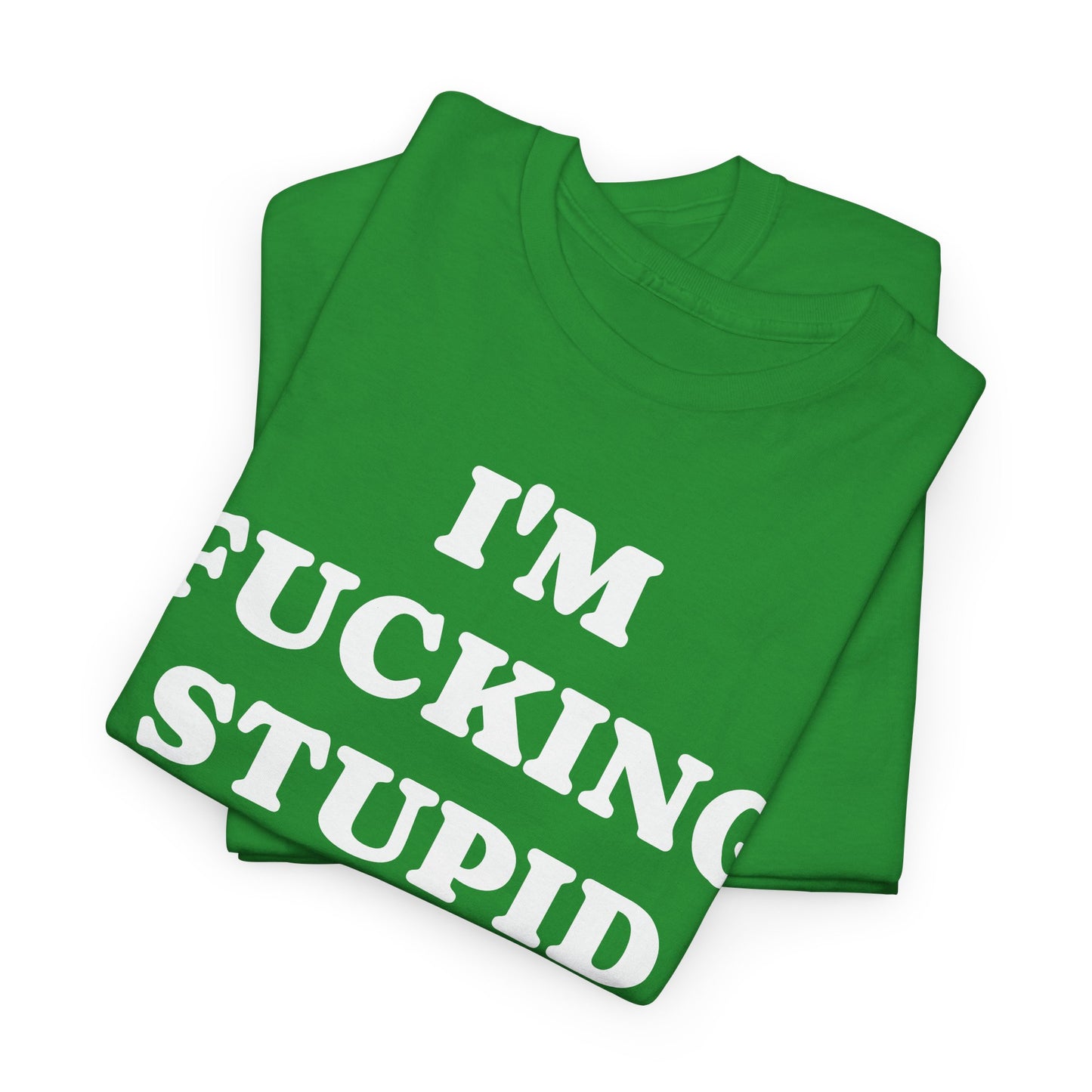 I'M FUCKING STUPID - Tee