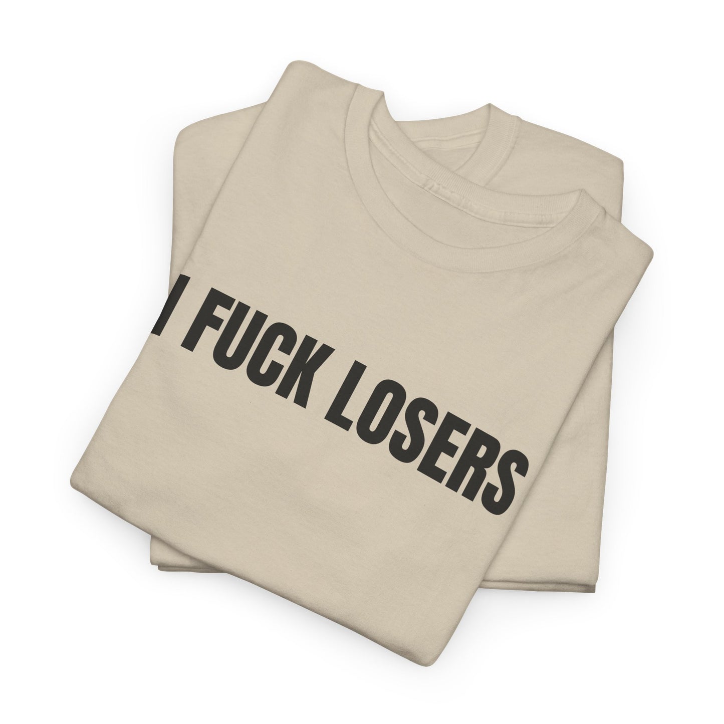 I FUCK LOSERS - Tee