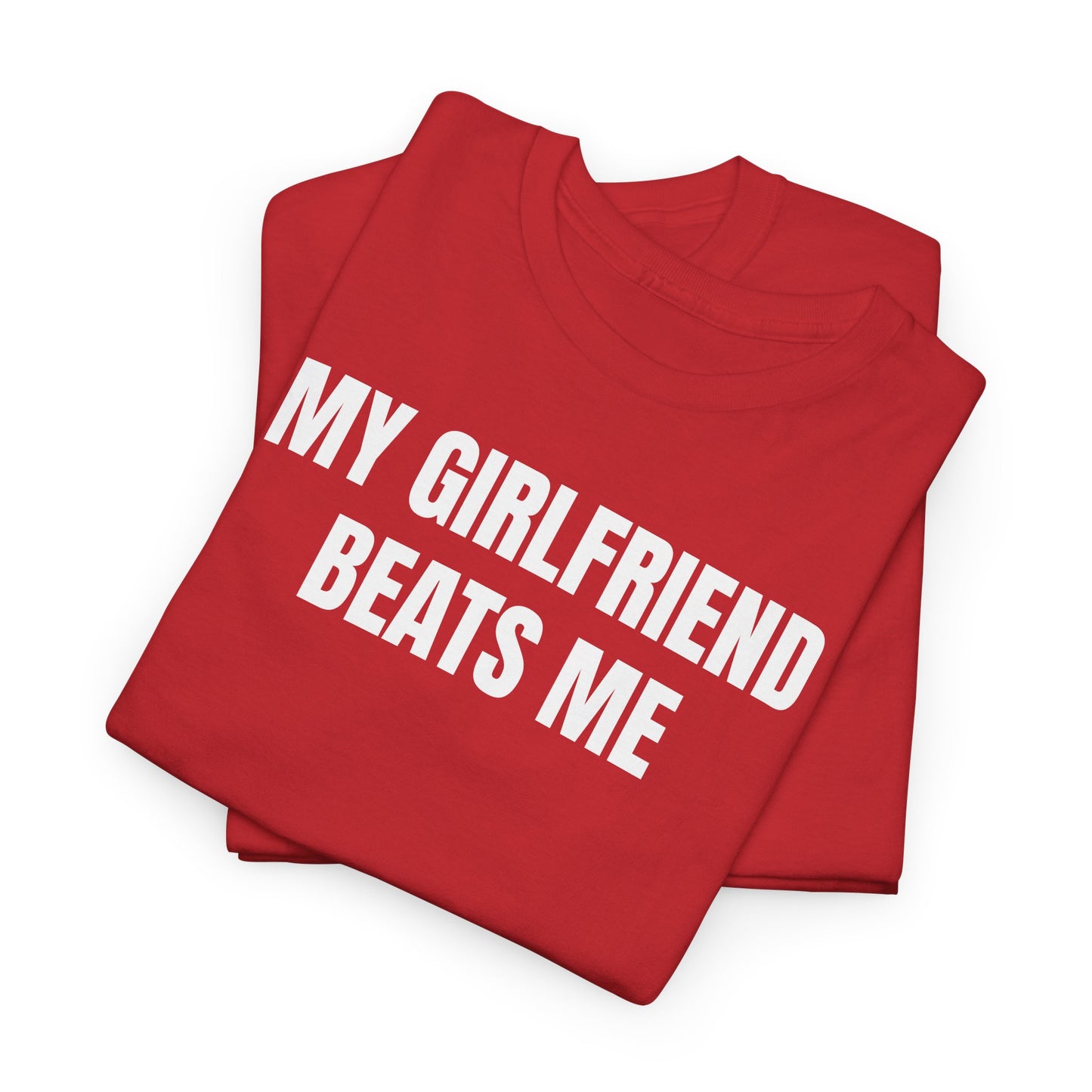My Girlfriend Beats Me Tee