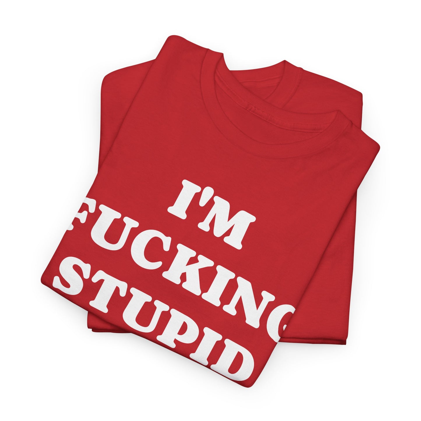I'M FUCKING STUPID - Tee