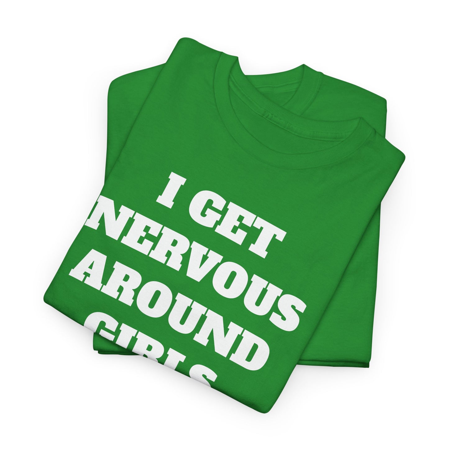 I GET NERVOUS AROUND WOMEN - Tee