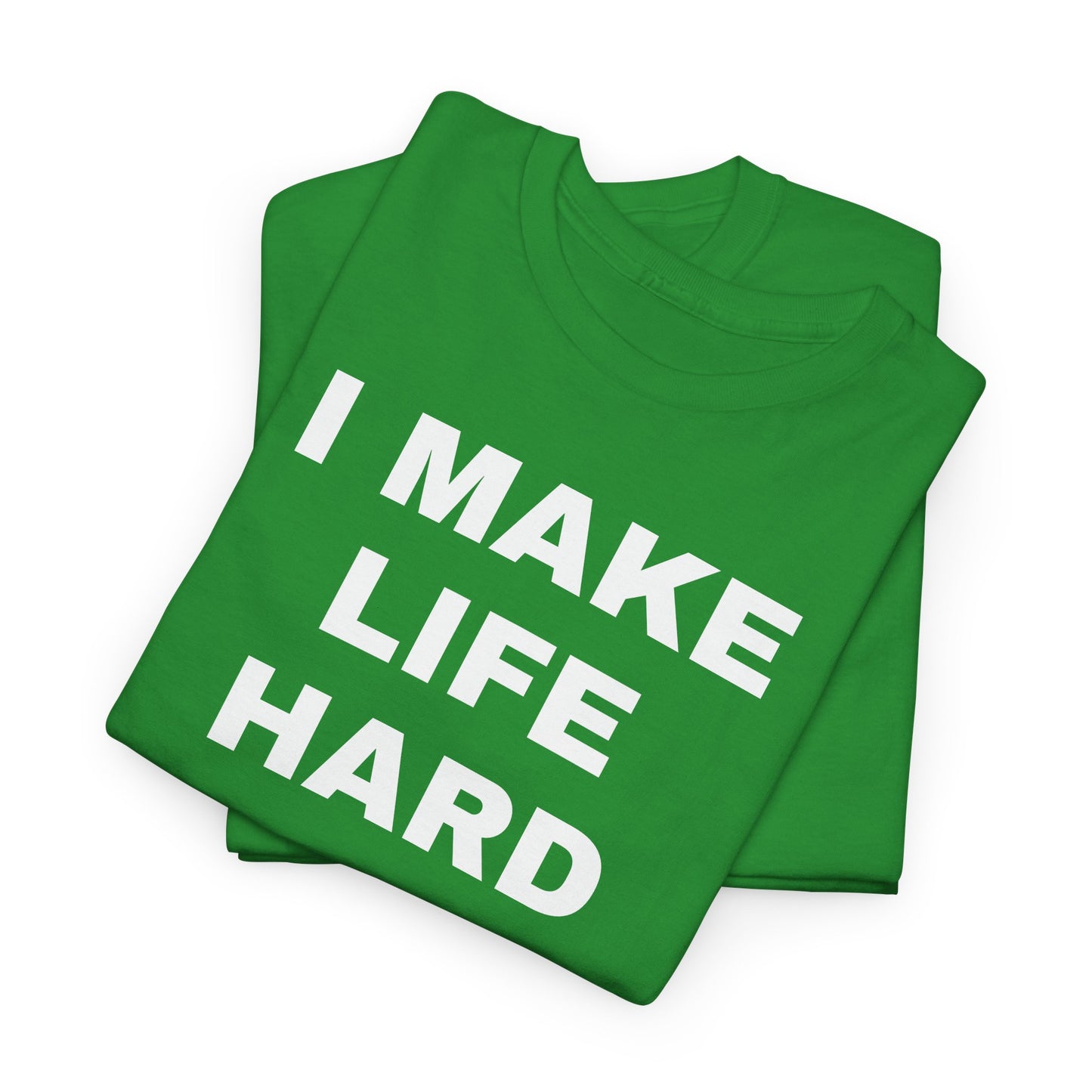I MAKE LIFE HARD -Tee