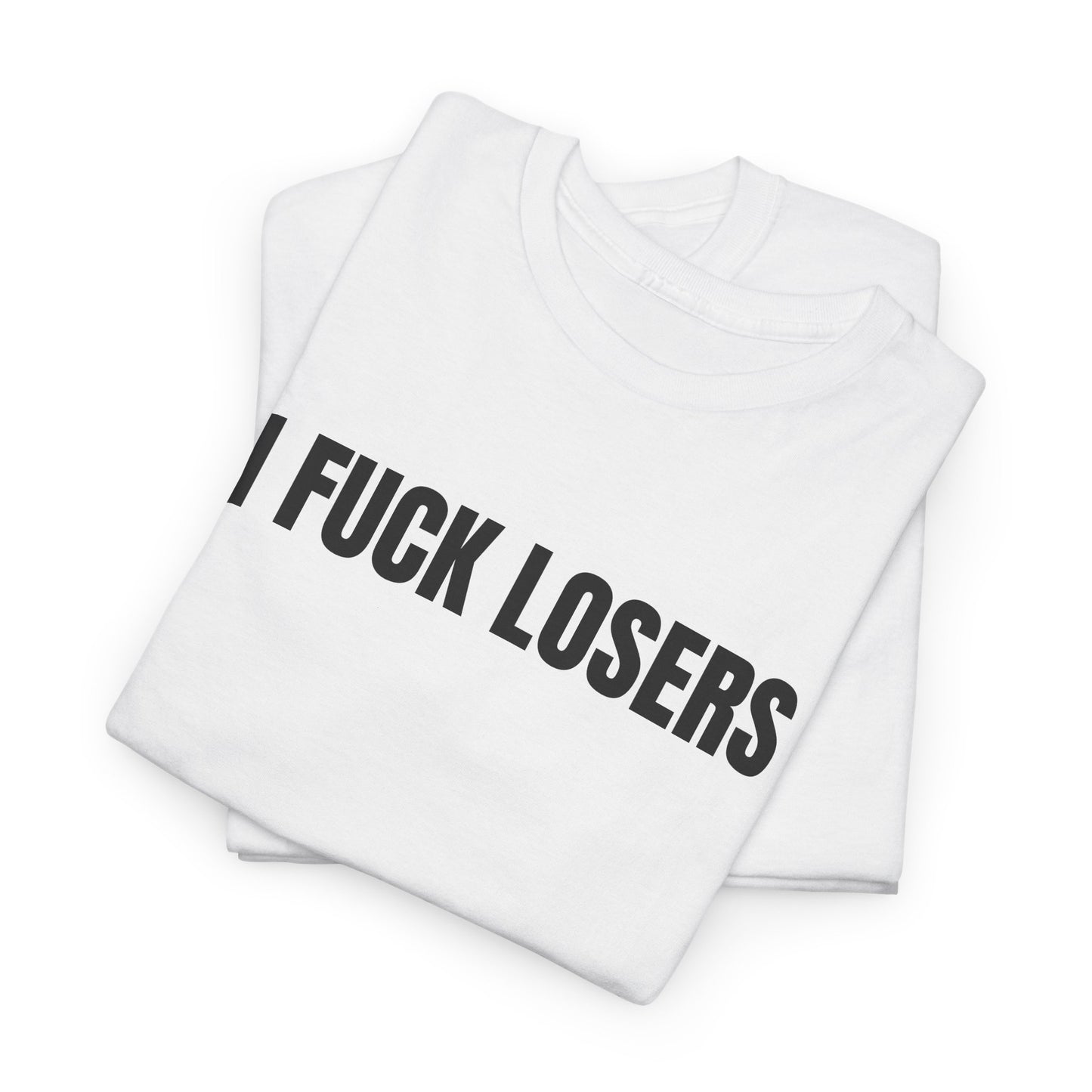 I FUCK LOSERS - Tee