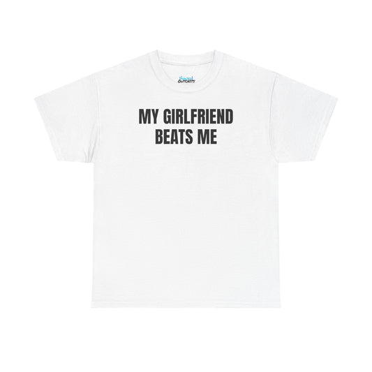My Girlfriend Beats Me Tee