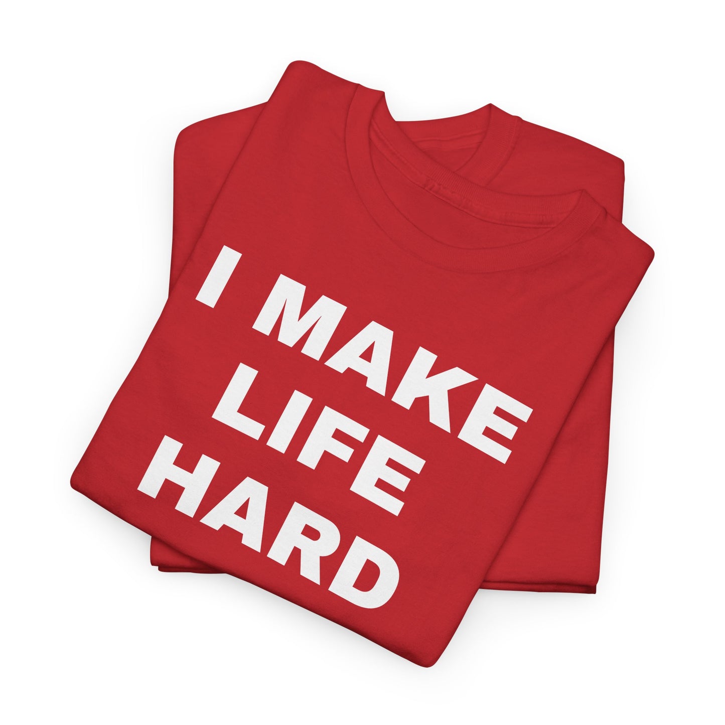 I MAKE LIFE HARD -Tee