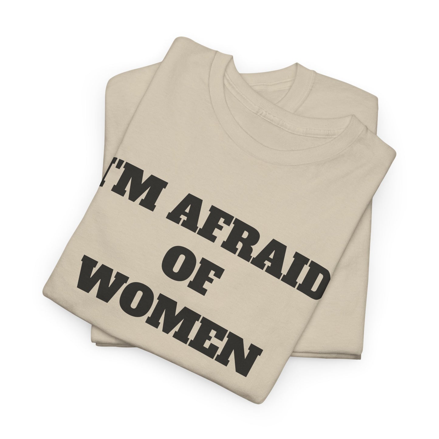 I'M AFRAID OF WOMEN -Tee