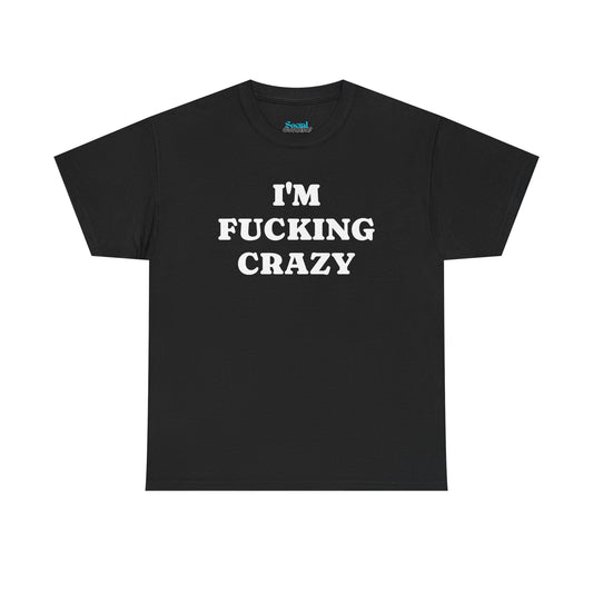 I'M FUCKING CRAZY - Tee