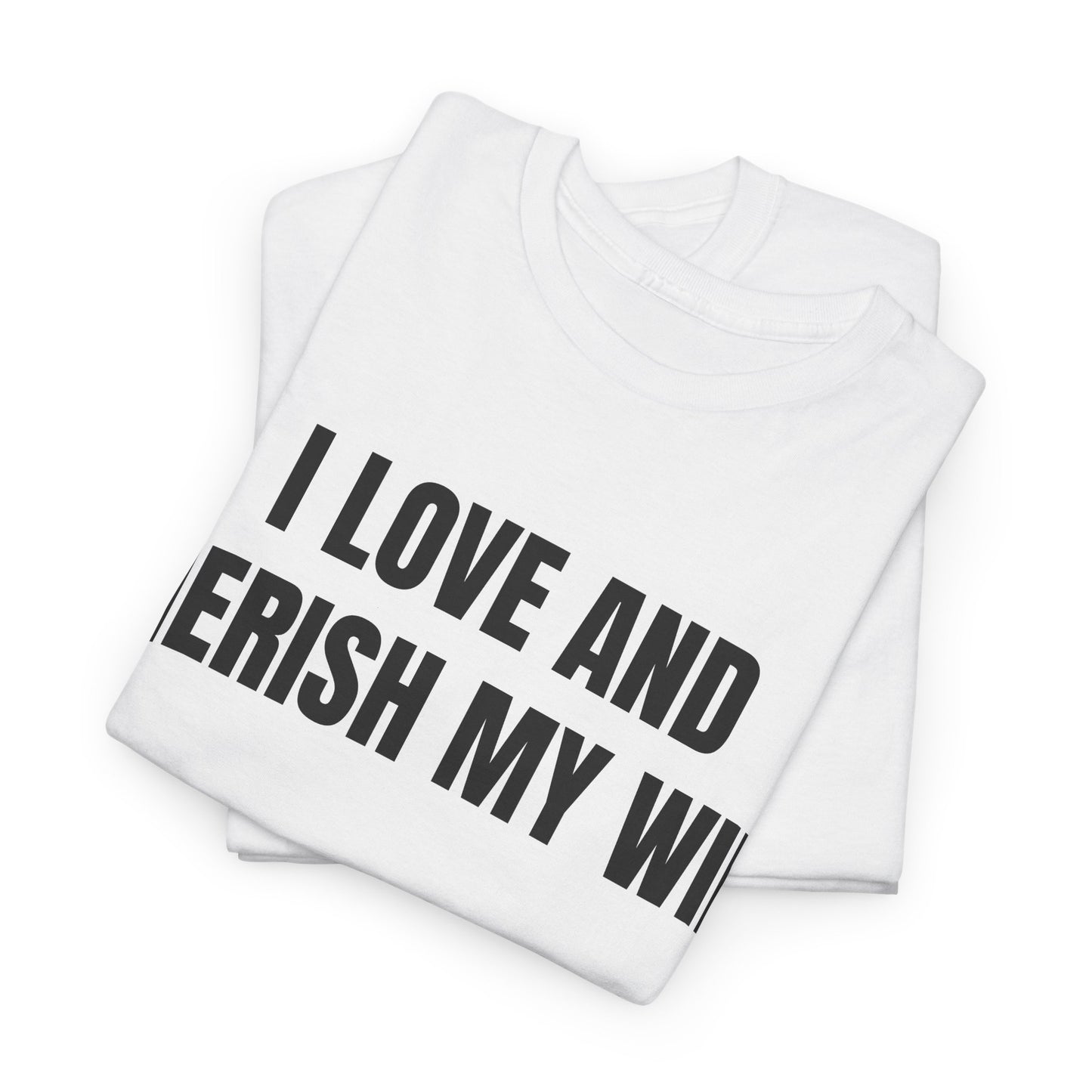 I LOVE & CHERISH MY WIFE - Tee