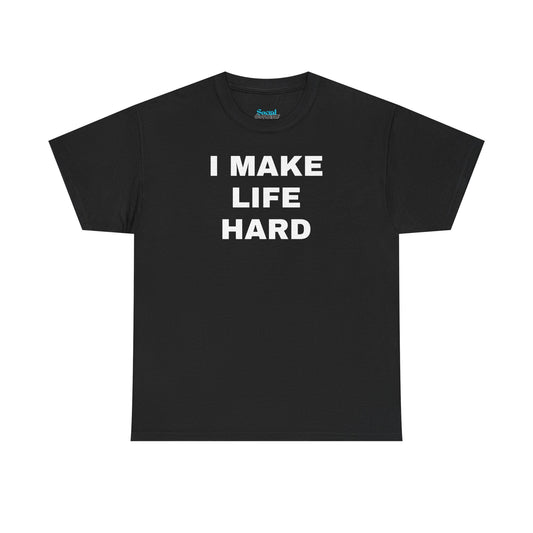 I MAKE LIFE HARD -Tee
