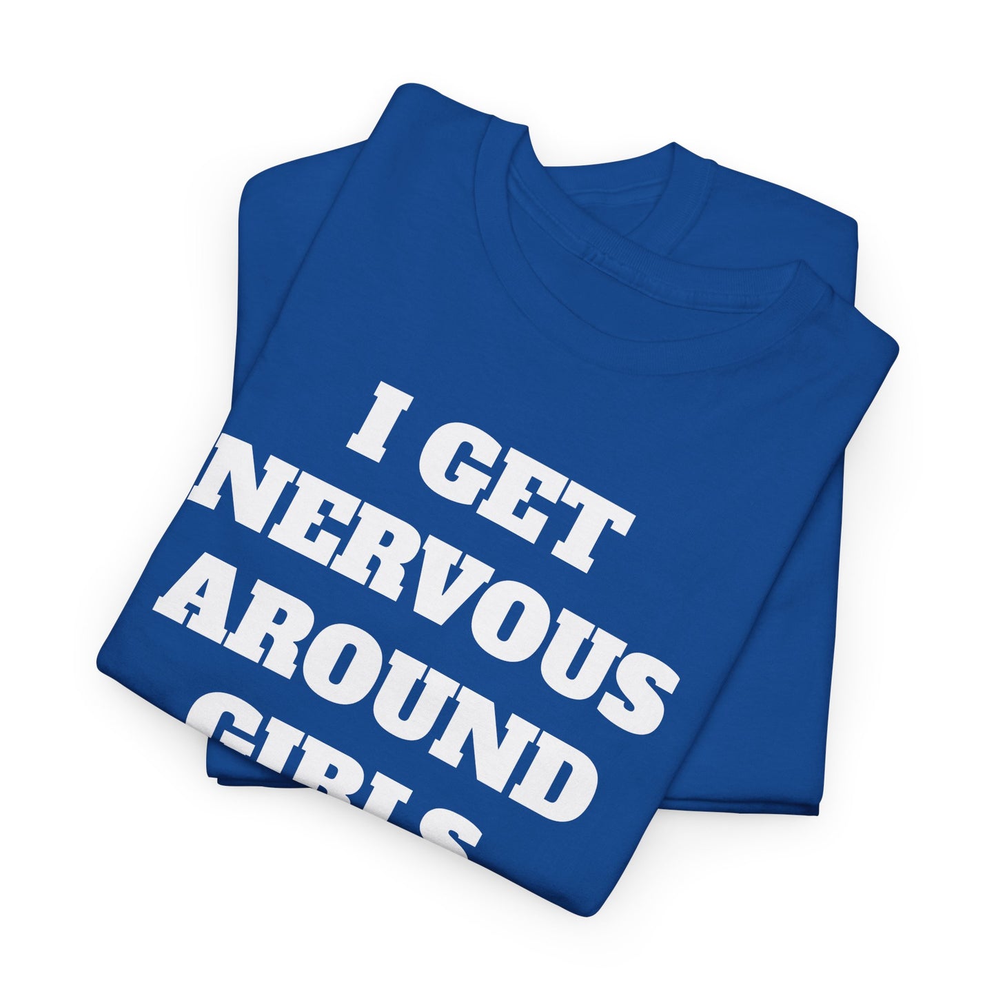 I GET NERVOUS AROUND WOMEN - Tee