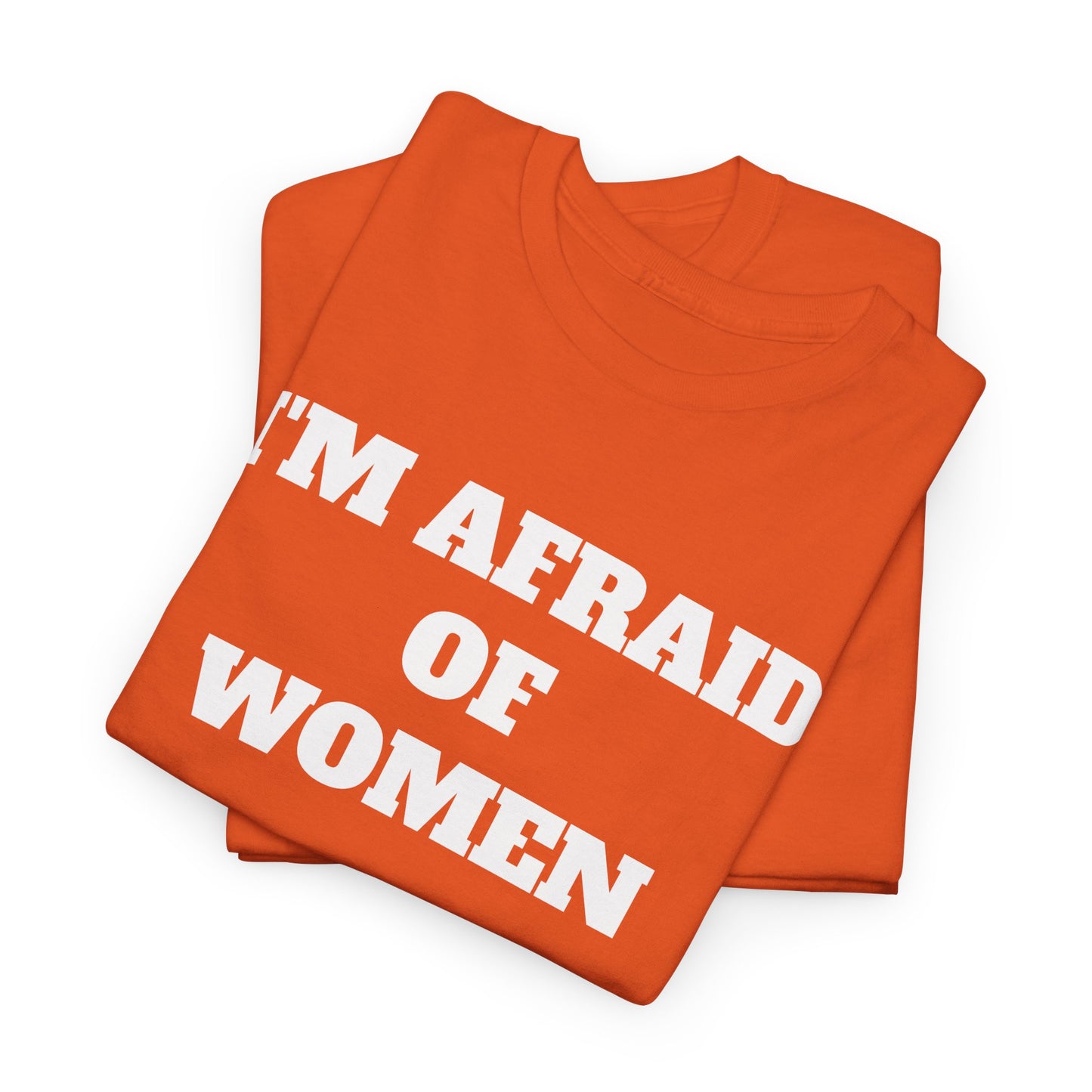 I'M AFRAID OF WOMEN -Tee