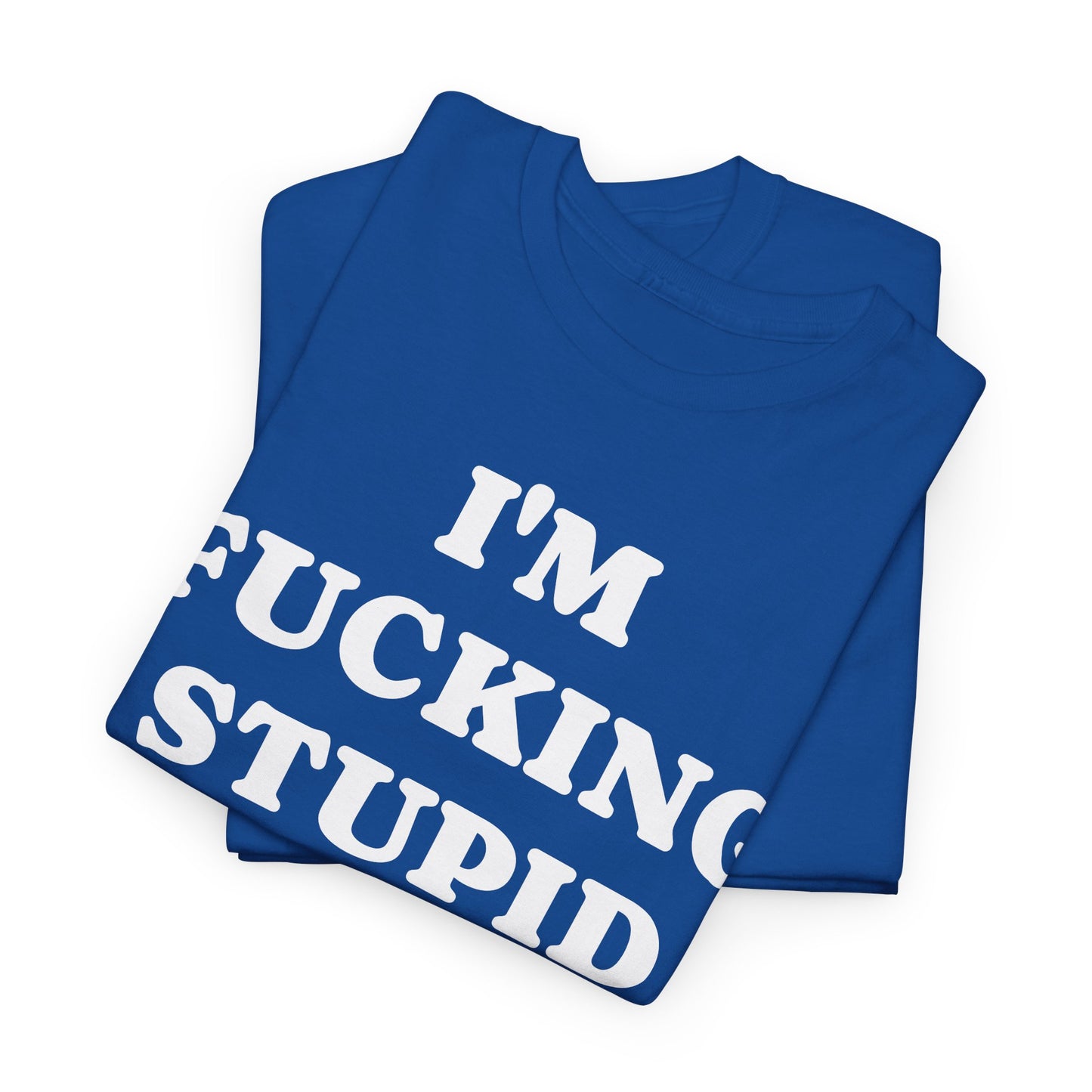 I'M FUCKING STUPID - Tee