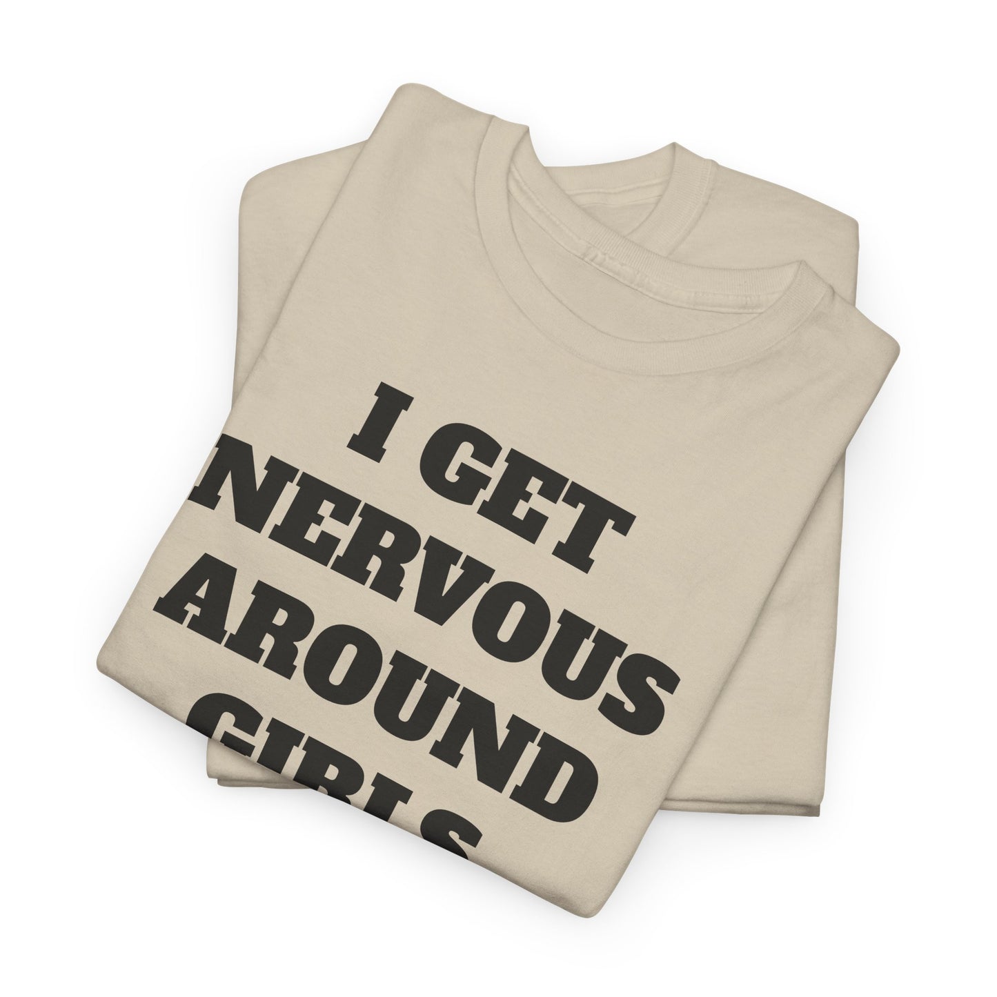 I GET NERVOUS AROUND WOMEN - Tee