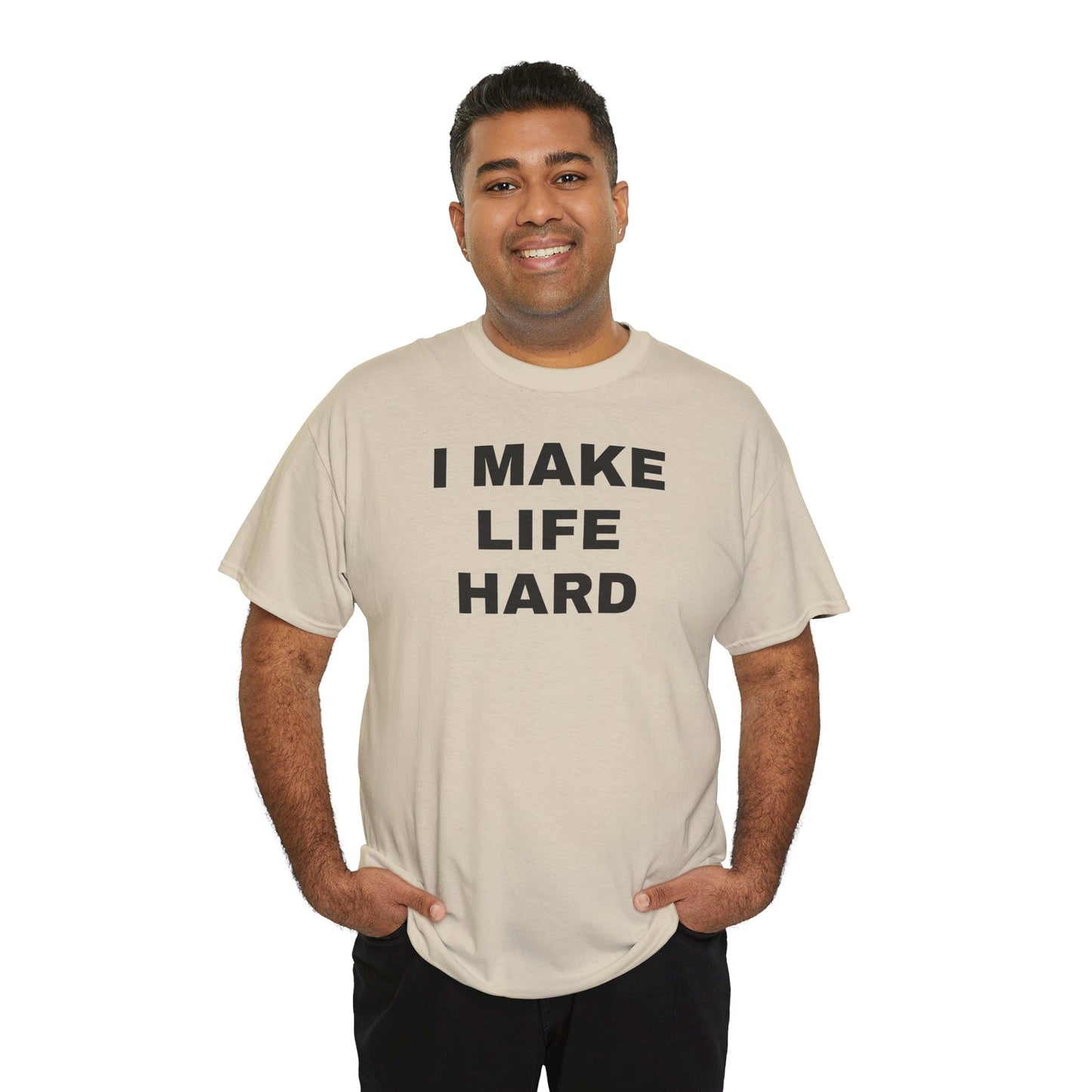 I MAKE LIFE HARD -Tee