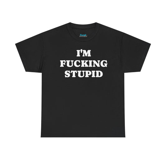 I'M FUCKING STUPID - Tee