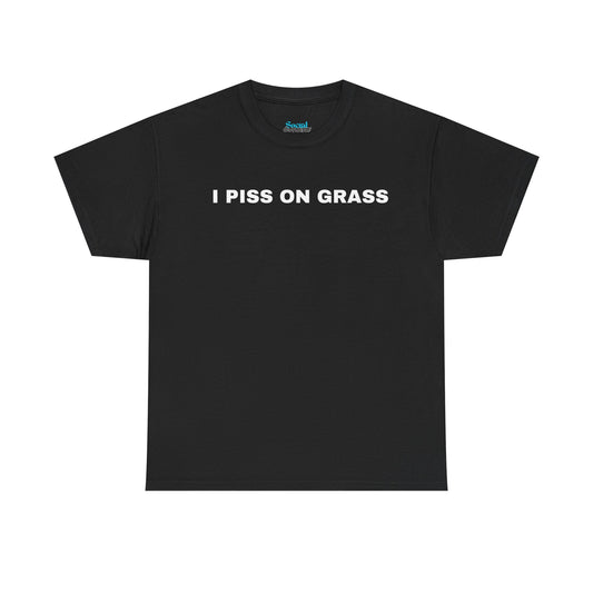 I PISS ON GRASS - Tee