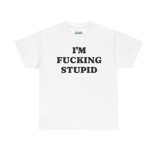 I'M FUCKING STUPID - Tee