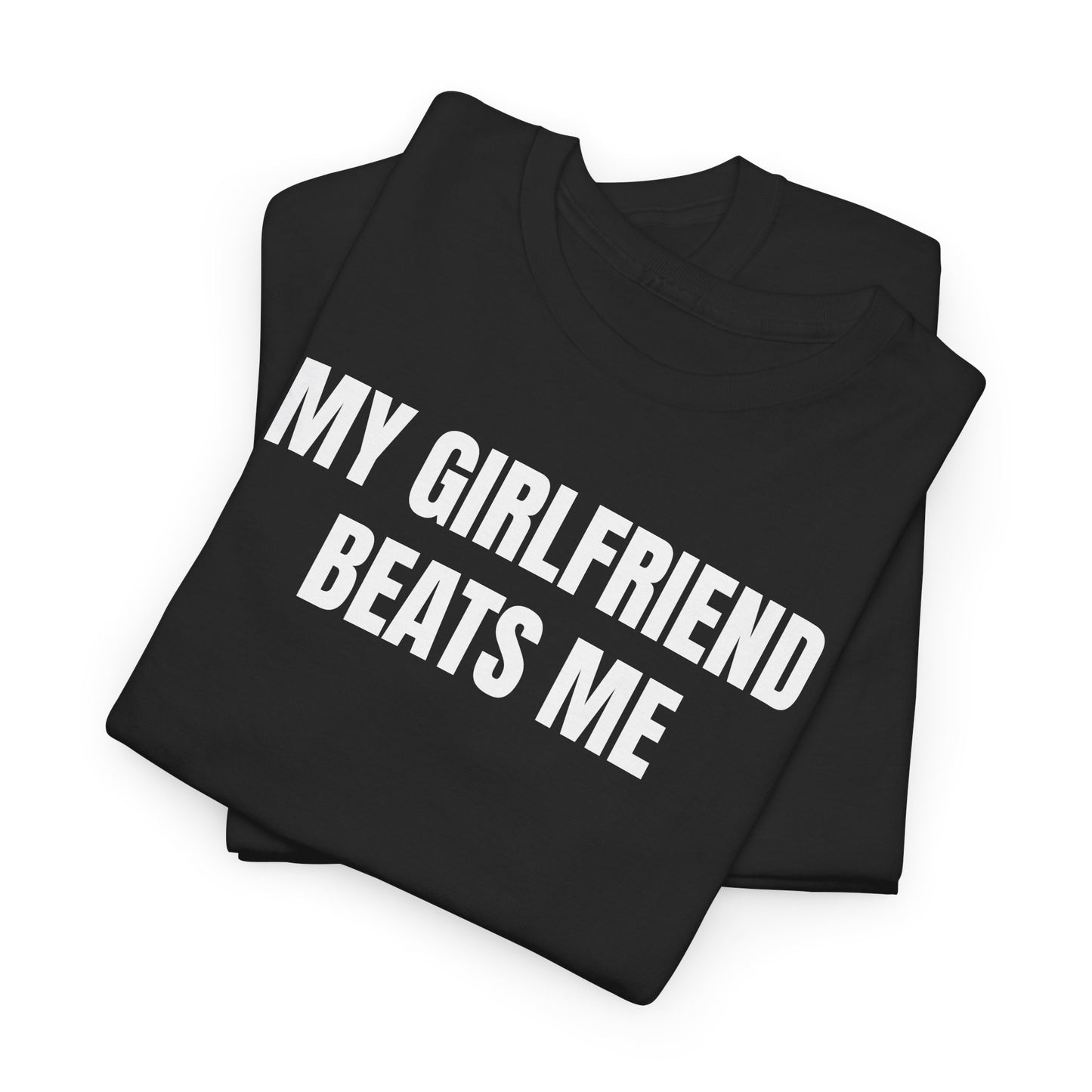 My Girlfriend Beats Me Tee