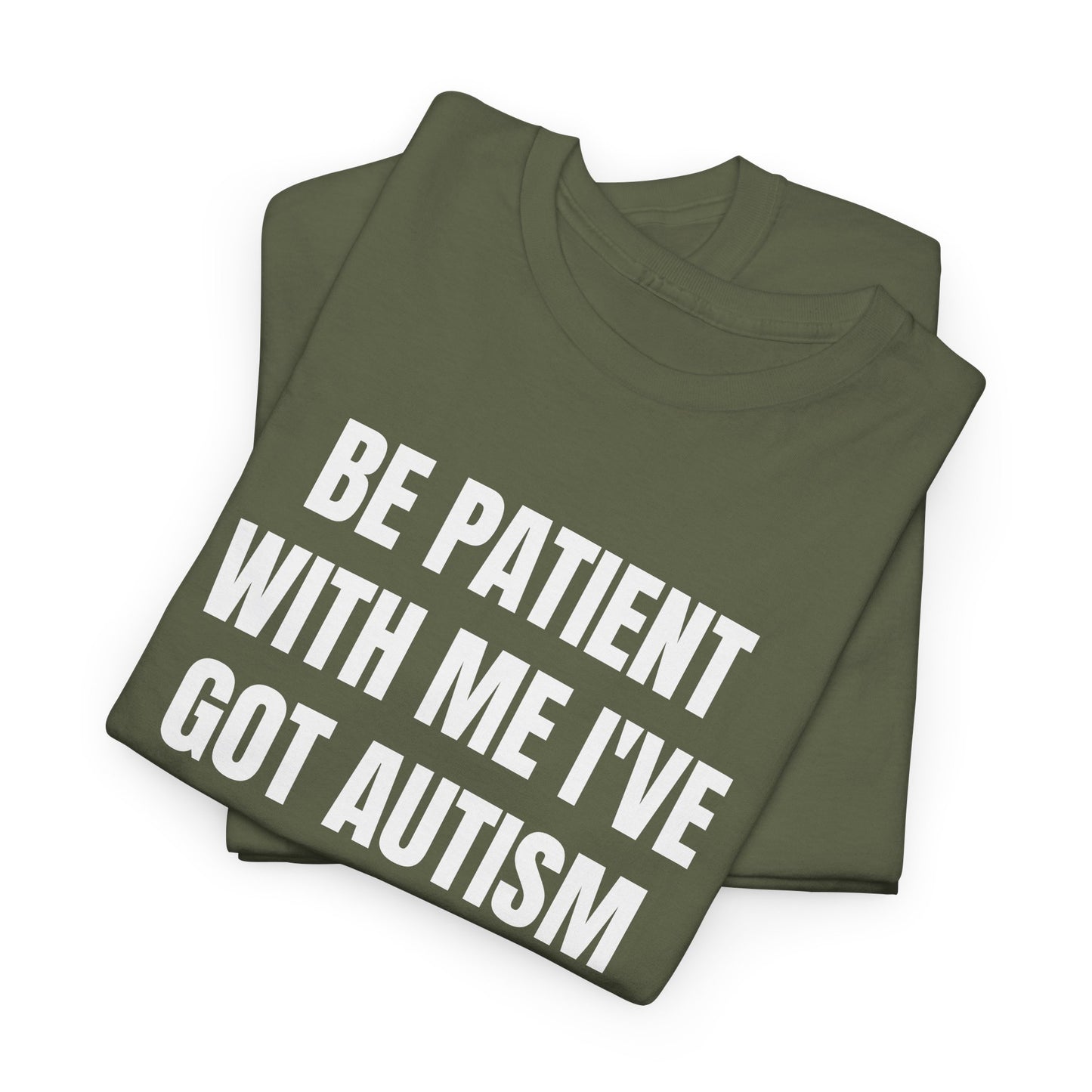 BE PATIENT I'VE GOT AUTISM - Tee