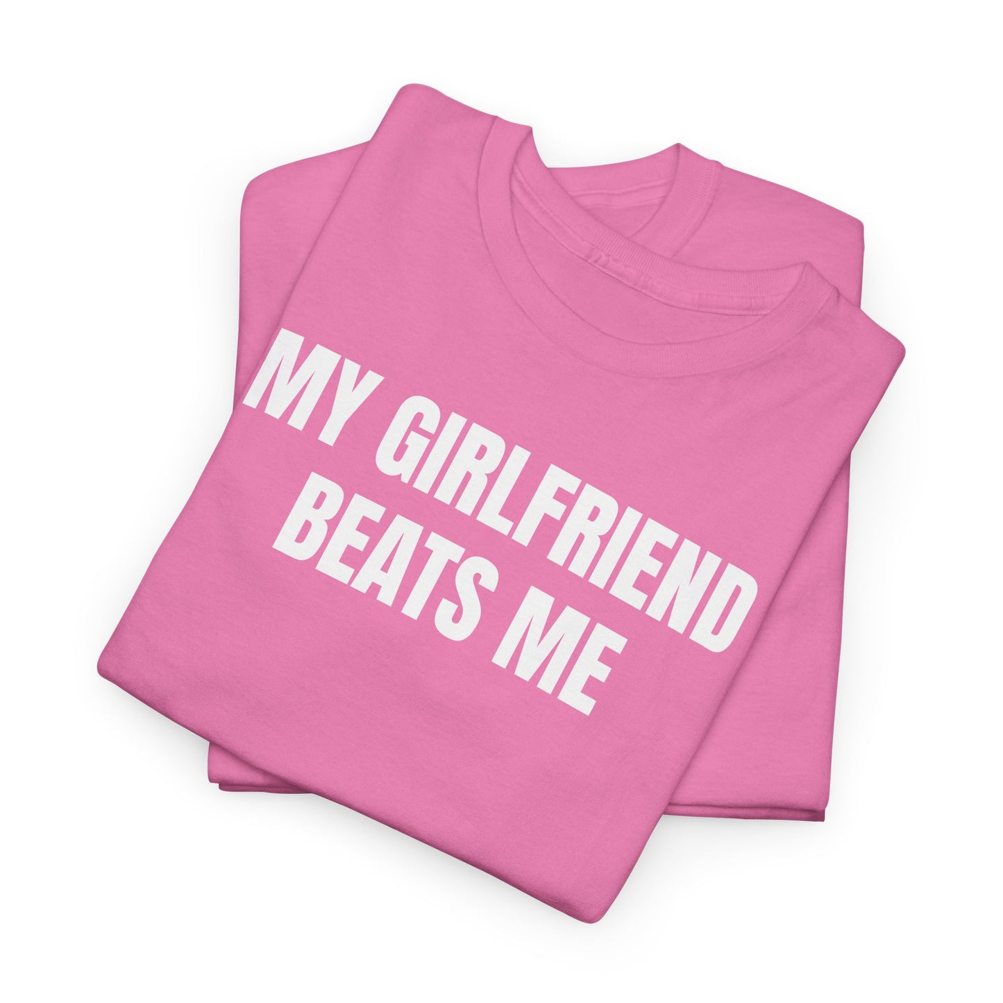 My Girlfriend Beats Me Tee